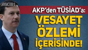AKP'den laiklik vurgusu yapan TÜSİAD'a: Vesayet özlemi içerisinde