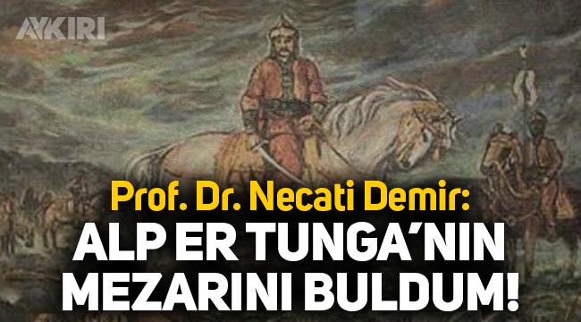 Alp Er Tunga'nın mezarı bulundu mu? Prof. Dr. Necati Demir'den açıklama
