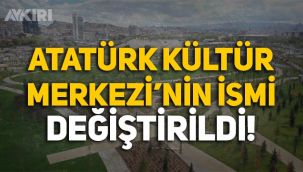 Ankara Atatürk Kültür Merkezi'nin ismi Başkent Millet Bahçesi olarak değiştirildi