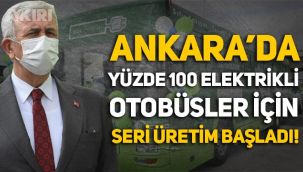 Ankara Büyükşehir Belediyesi, yüzde 100 elektrikli otobüsler için seri üretime başladı