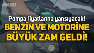 Benzin ve motorine büyük zam geldi! Pompa fiyatlarına yansıyacak