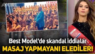 Best Model'de skandal iddialar: Masaj yapmayanları elediler