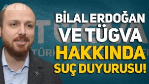 Bilal Erdoğan ve TÜGVA hakkında suç duyurusu!