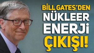 Bill Gates'den nükleer enerji çıkışı