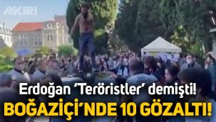 Boğaziçi Üniversitesi'nde 10 kişi gözaltına alındı