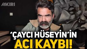 'Çaycı Hüseyin' olarak tanınan Alparslan Özmol'un acı kaybı!