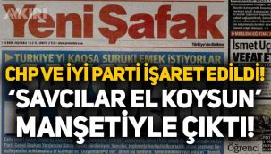 CHP ve İYİ Parti işaret edildi, Yeni Şafak