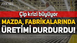 Çip krizi büyüyor! Mazda fabrikalarında üretimi durdurdu