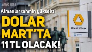 Commerzbank: Dolar mart ayında 11 TL olacak!