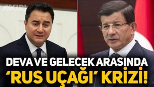 DEVA Partisi ve Gelecek Partisi arasında 'Rus uçağı' krizi!