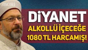 Diyanet, alkollü içeceğe 1080 TL harcamış