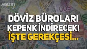 Düzenlemeye tepki: Döviz büroları kepenk indirecek!