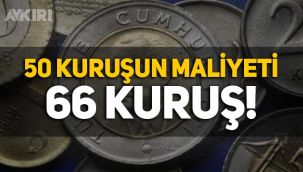 Ekonomide son durum: 50 kuruş basmak için 66 kuruş gerekiyor
