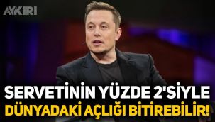 Elon Musk, servetinin yüzde 2'siyle dünyadaki açlığı bitirebilir