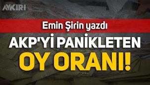 Emin Şirin yazdı: AKP'yi panikleten oy oranı!