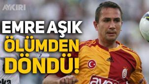 Emre Aşık ölümden döndü