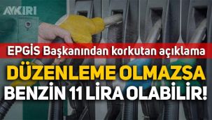 EPGİS Başkanı açıkladı: Düzenleme olmazsa benzin 11 lira olabilir!