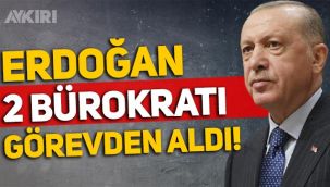 Erdoğan, 2 bürokratı görevden aldı