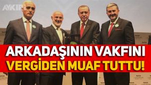 Erdoğan, arkadaşının vakfını vergiden muaf tuttu