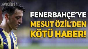 Fenerbahçe'ye Mesut Özil'den kötü haber!