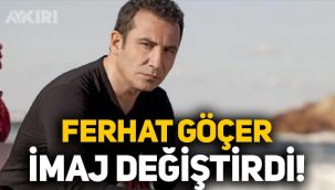 Ferhat Göçer imaj değiştirdi, görenler tanıyamadı