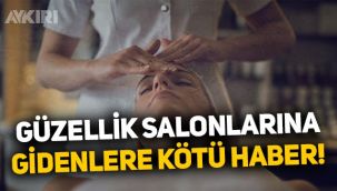 Güzellik salonlarına gidenlere kötü haber!