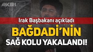 Irak Başbakanı açıkladı: IŞİD lideri Bağdadi’nin sağ kolu yakalandı