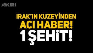 Irak'ın kuzeyinden acı haber: 1 şehit