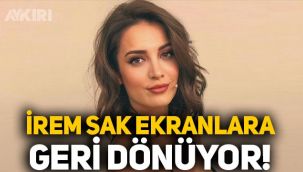 İrem Sak ekranlara geri dönüyor! Yeni dizisini duyurdu
