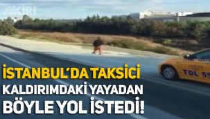 İstanbul'da taksici, kaldırımdaki vatandaştan yol istedi