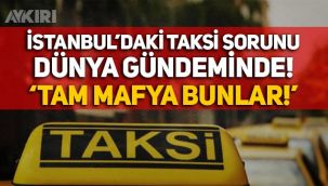 İstanbul’daki taksi sorunu dünya basınında: