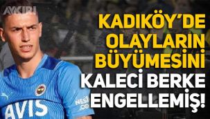 Kadıköy'de olayların büyümesini kaleci Berke Özer engellemiş