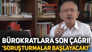 Kemal Kılıçdaroğlu'ndan bürokratlara son çağrı: İktidar değiştiğinde soruşturmalar başlayacak
