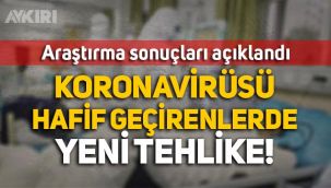 Koronavirüsü hafif atlatanlarda yeni tehlike, araştırma sonuçları açıklandı!
