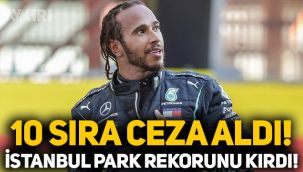 Lewis Hamilton 10 sıra ceza aldı, İstanbul Park rekorunu kırdı!