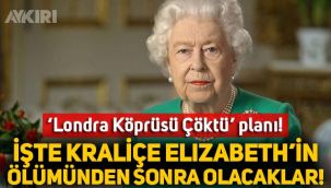 'Londra Köprüsü çöktü' planı nedir? Kraliçe Elizabeth ölünce ne olacak?