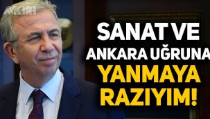 Mansur Yavaş: Sanat ve Ankara uğruna yanmaya razıyım
