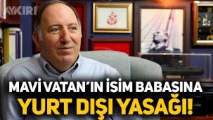 Mavi Vatan'ın isim babası Cem Gürdeniz'e yurt dışı yasağı