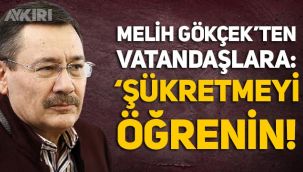 Melih Gökçek'ten vatandaşlara: Şükretmeyi öğrenin!