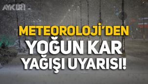 Meteoroloji'den yoğun kar yağışı uyarısı!