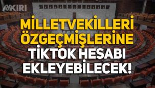Milletvekilleri TBMM'deki özgeçmişlerine 'TikTok' hesabını ekleyebilecek!
