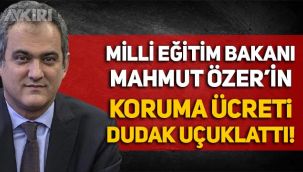 Milli Eğitim Bakanı Mahmut Özer, günlük 2 bin TL'ye korunacak
