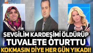 Müge Anlı'da kan donduran olay: Sevgilim kardeşimi öldürüp tuvalete oturttu, kokmasın diye her gün yıkadı