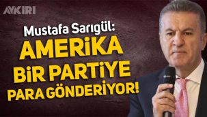 Mustafa Sarıgül: ABD, bir partiye para gönderiyor