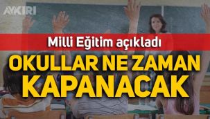 Okullar ne zaman kapanacak? MEB açıkladı