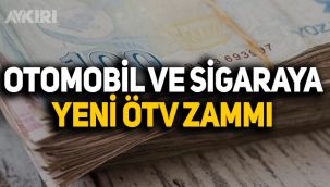 Otomobil ve sigaraya yeni ÖTV zammı geliyor
