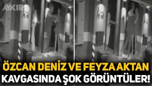 Özcan Deniz ve Feyza Aktan'ın kavga görüntüleri ortaya çıktı
