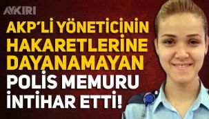 Polis memuru Nagihan Ekiz intihar etti! Ekiz AKP ilçe başkanının hakaretine mi uğradı