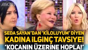 Seda Sayan'dan 'kiloluyum' diyen kadına olay tavsiye: