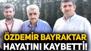 Özdemir Bayraktar hayatını kaybetti! Özdemir Bayraktar kimdir?